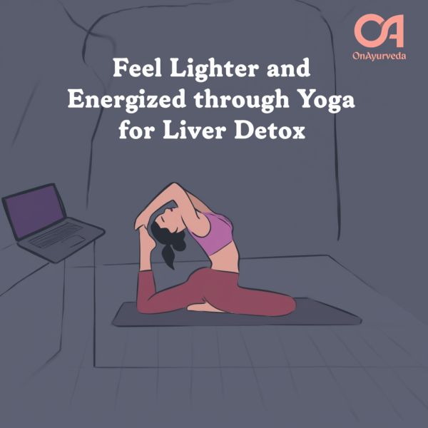 Feel Lighter and Energized through Yoga for Liver Detox
