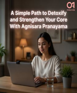 A Simple Path to Detoxify and Strengthen Your Core With Agnisara Pranayama