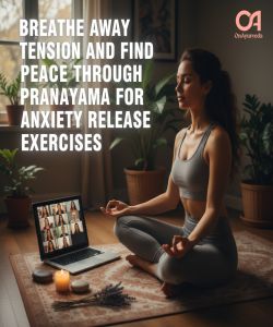 Breathe Away Tension and Find Peace Through Pranayama for Anxiety Release Exercises