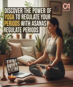 Discover the Power of Yoga to Regulate Your Periods with Asanas To Regulate Periods