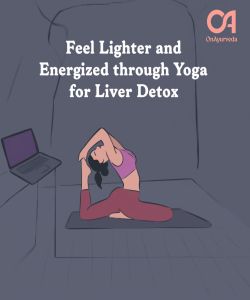 Feel Lighter and Energized through Yoga for Liver Detox
