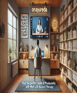 Find the Perfect Blend of Productivity and Relaxation With Work Life Balance Therapy