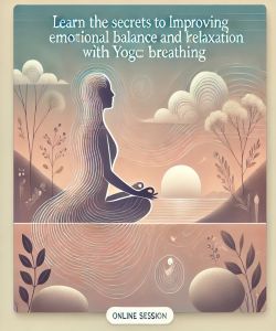 Learn the Secrets to Improving Emotional Balance and Relaxation With Yogic Breathing